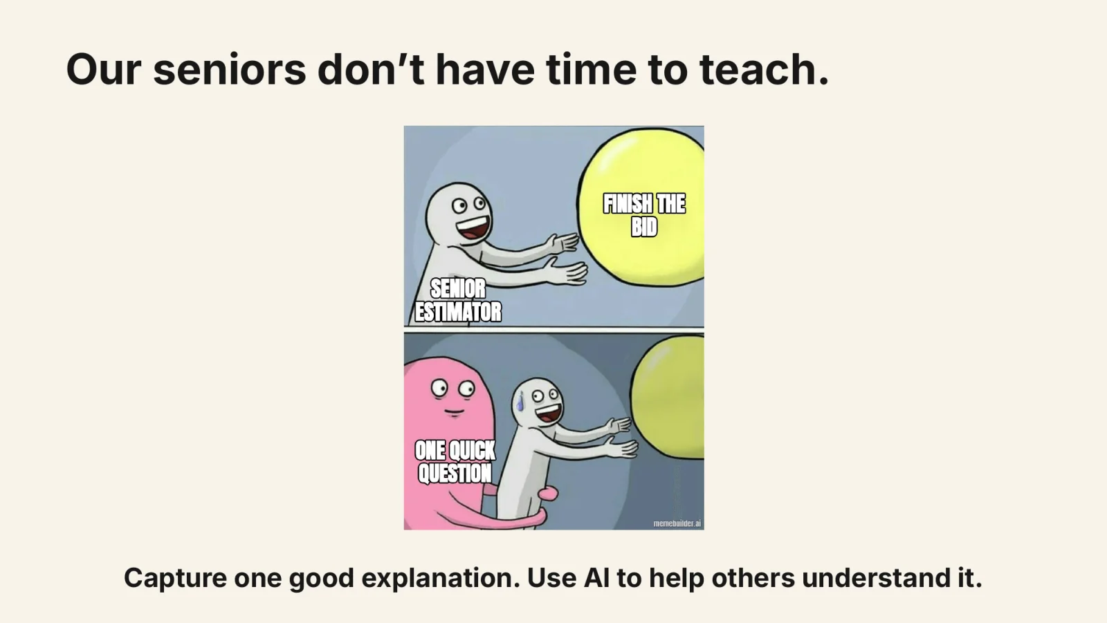 Meme showing a senior estimator reaching to finish the bid while another person interrupts with one quick question.