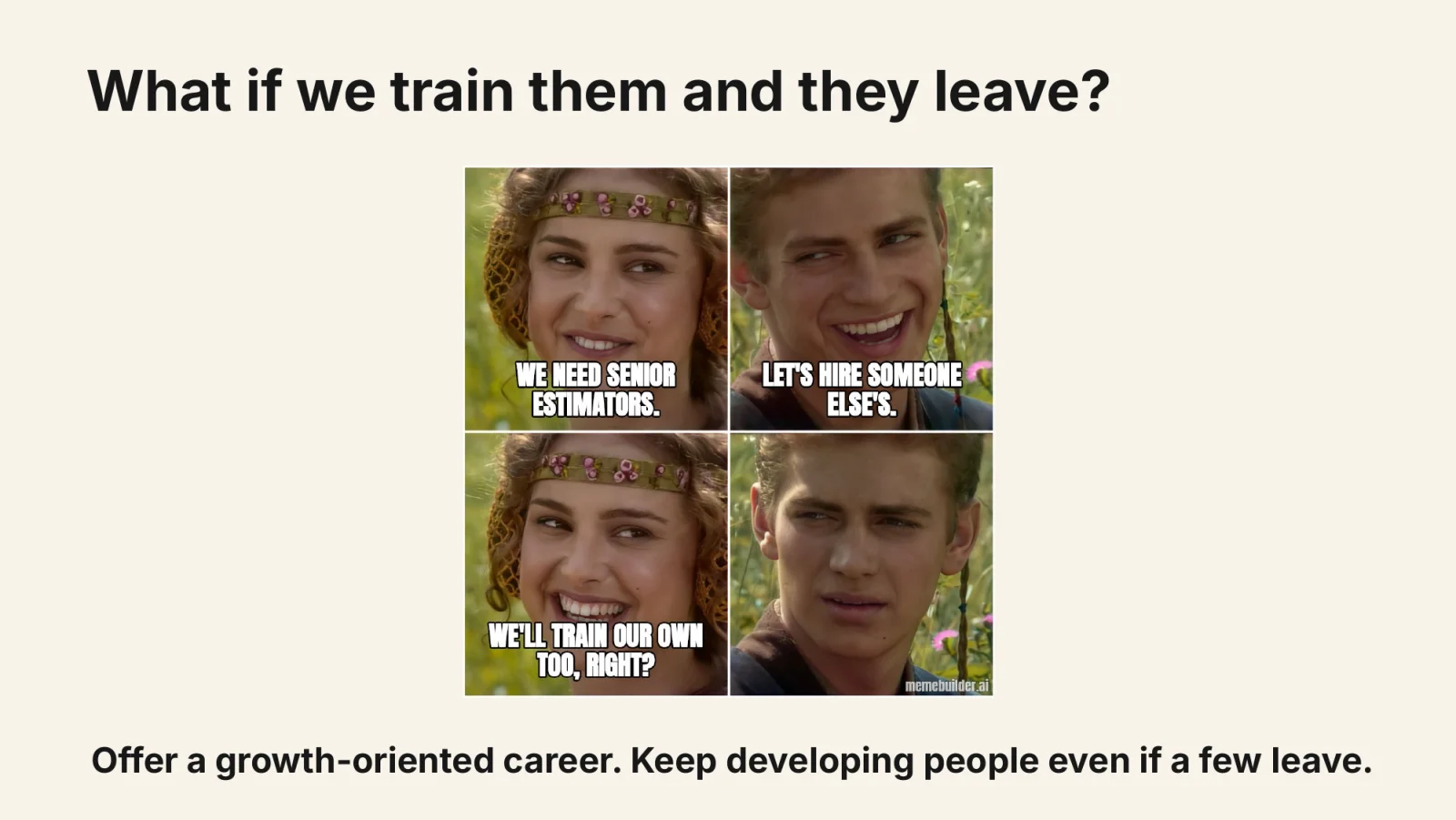 Four-panel meme proposing hiring someone else’s senior estimators, followed by an awkward silence when asked whether we will train our own.